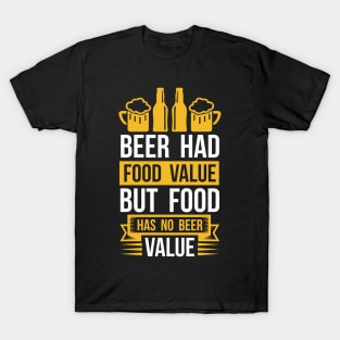 Beer Had Food Value But Food Has No Beer Value  T Shirt For Women Men T-Shirt